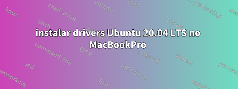 instalar drivers Ubuntu 20.04 LTS no MacBookPro