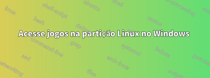 Acesse jogos na partição Linux no Windows