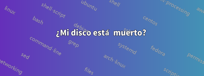 ¿Mi disco está muerto?