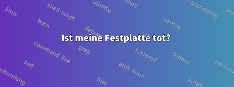 Ist meine Festplatte tot?