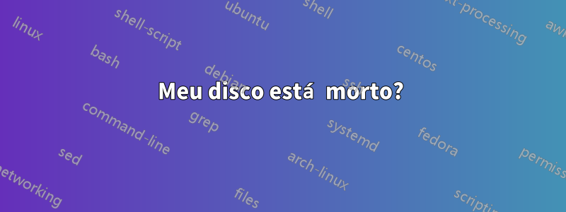 Meu disco está morto?