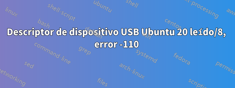 Descriptor de dispositivo USB Ubuntu 20 leído/8, error -110