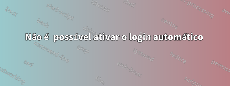 Não é possível ativar o login automático