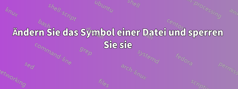 Ändern Sie das Symbol einer Datei und sperren Sie sie