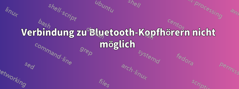 Verbindung zu Bluetooth-Kopfhörern nicht möglich 