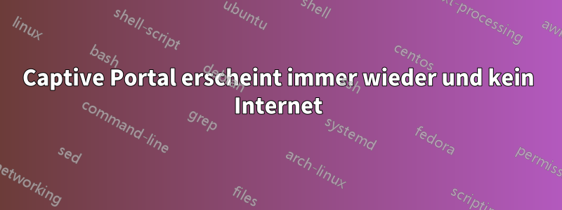 Captive Portal erscheint immer wieder und kein Internet