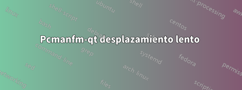 Pcmanfm-qt desplazamiento lento