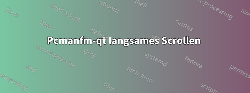 Pcmanfm-qt langsames Scrollen