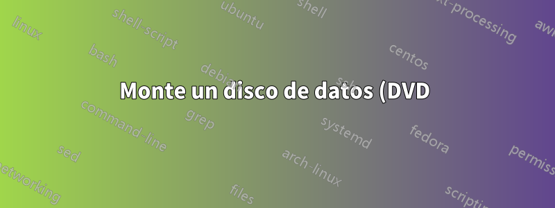 Monte un disco de datos (DVD) posiblemente no finalizado en lubuntu 20.04 para un uso normal y habitual