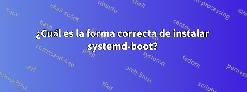 ¿Cuál es la forma correcta de instalar systemd-boot?