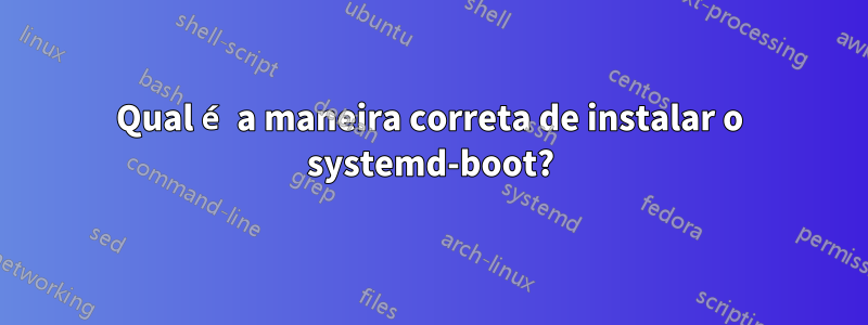 Qual é a maneira correta de instalar o systemd-boot?