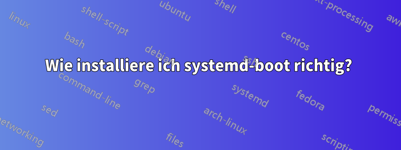 Wie installiere ich systemd-boot richtig?