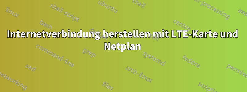 Internetverbindung herstellen mit LTE-Karte und Netplan