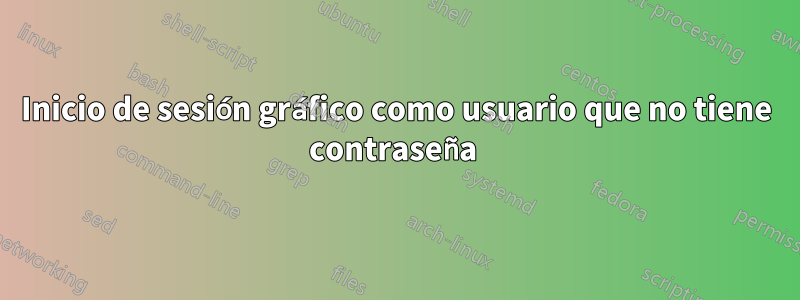 Inicio de sesión gráfico como usuario que no tiene contraseña 