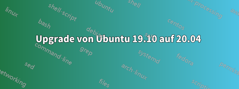 Upgrade von Ubuntu 19.10 auf 20.04