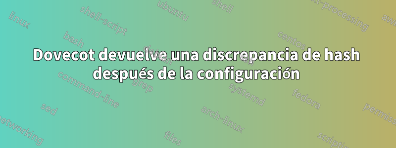 Dovecot devuelve una discrepancia de hash después de la configuración