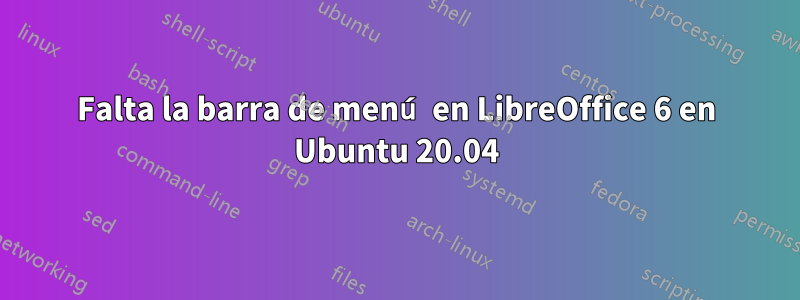 Falta la barra de menú en LibreOffice 6 en Ubuntu 20.04