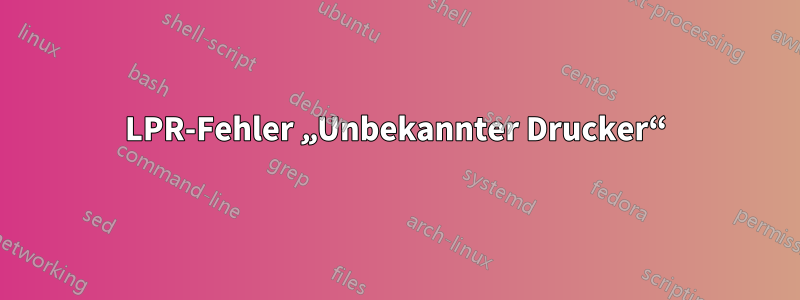 LPR-Fehler „Unbekannter Drucker“