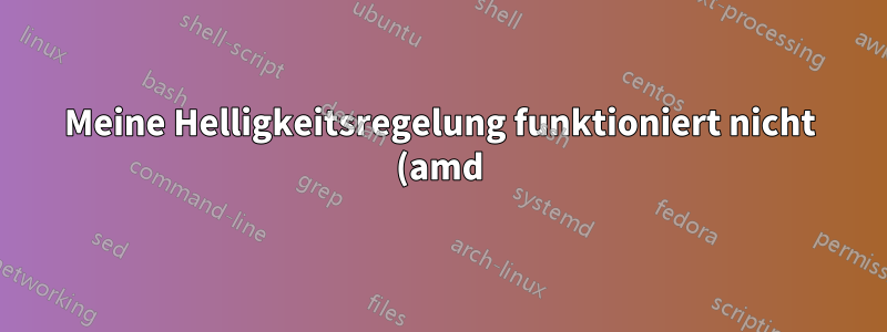 Meine Helligkeitsregelung funktioniert nicht (amd)