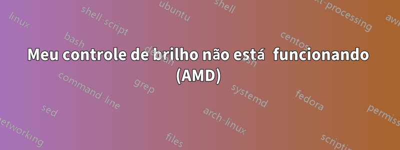 Meu controle de brilho não está funcionando (AMD)