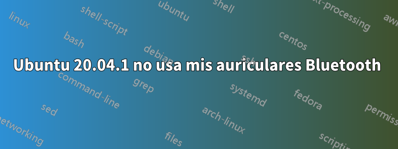 Ubuntu 20.04.1 no usa mis auriculares Bluetooth