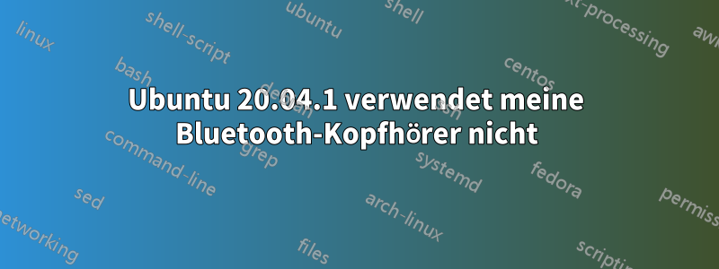 Ubuntu 20.04.1 verwendet meine Bluetooth-Kopfhörer nicht