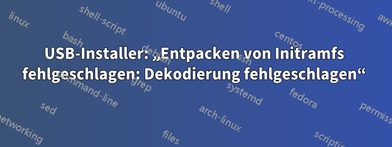 USB-Installer: „Entpacken von Initramfs fehlgeschlagen: Dekodierung fehlgeschlagen“