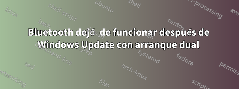 Bluetooth dejó de funcionar después de Windows Update con arranque dual