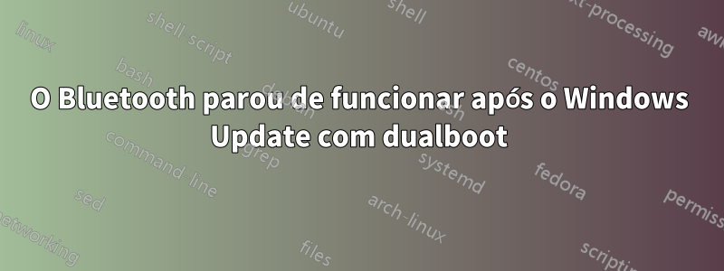 O Bluetooth parou de funcionar após o Windows Update com dualboot