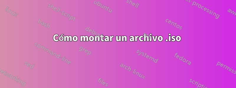 Cómo montar un archivo .iso