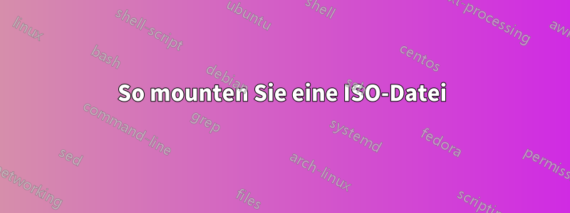 So mounten Sie eine ISO-Datei