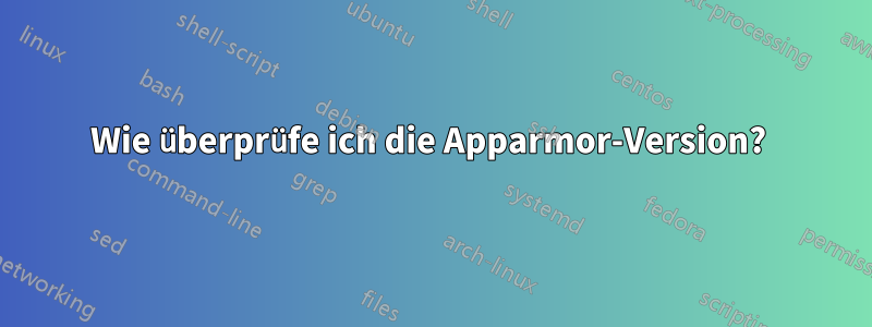 Wie überprüfe ich die Apparmor-Version? 