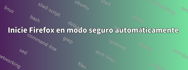 Inicie Firefox en modo seguro automáticamente