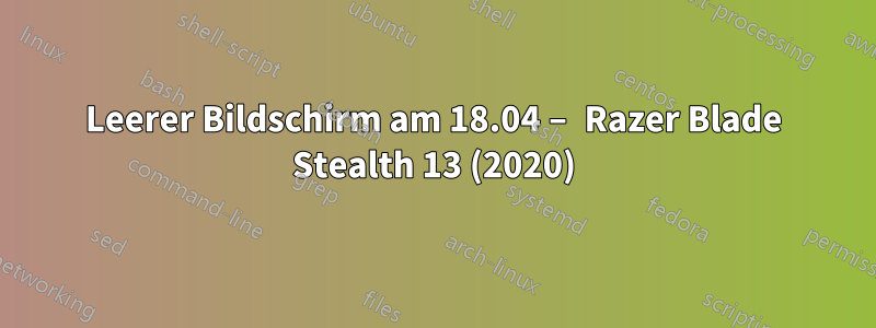 Leerer Bildschirm am 18.04 – Razer Blade Stealth 13 (2020)