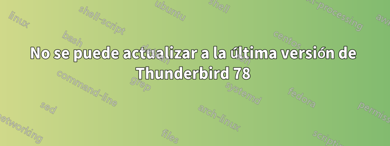 No se puede actualizar a la última versión de Thunderbird 78