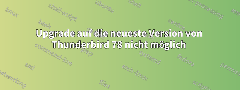 Upgrade auf die neueste Version von Thunderbird 78 nicht möglich