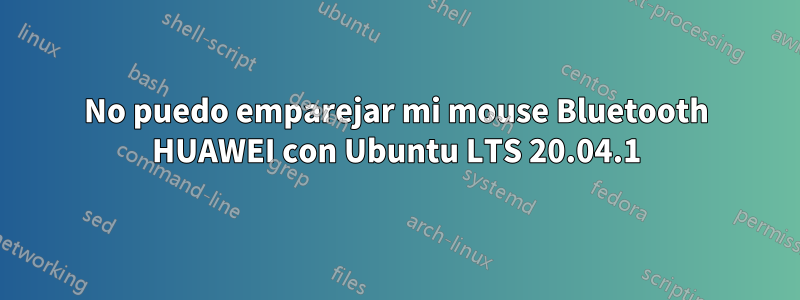 No puedo emparejar mi mouse Bluetooth HUAWEI con Ubuntu LTS 20.04.1