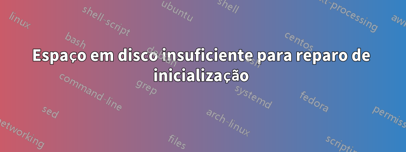 Espaço em disco insuficiente para reparo de inicialização