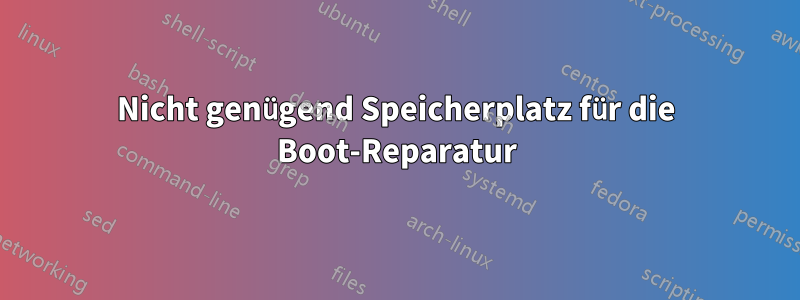 Nicht genügend Speicherplatz für die Boot-Reparatur