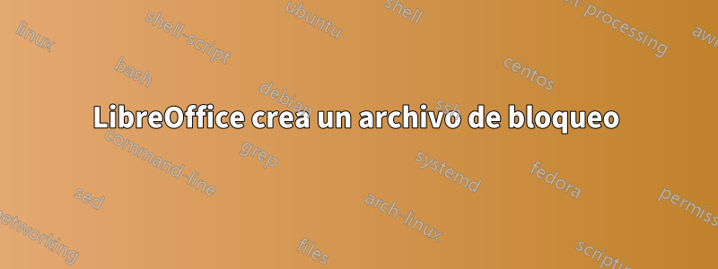 LibreOffice crea un archivo de bloqueo