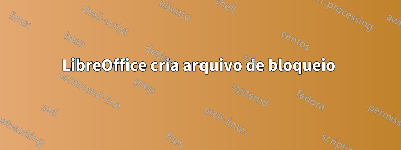 LibreOffice cria arquivo de bloqueio