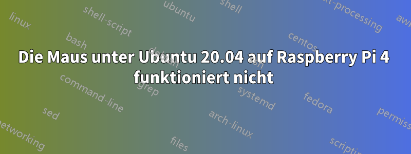 Die Maus unter Ubuntu 20.04 auf Raspberry Pi 4 funktioniert nicht