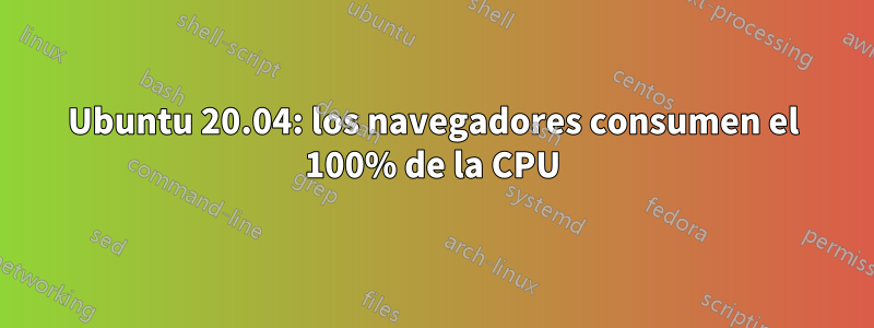 Ubuntu 20.04: los navegadores consumen el 100% de la CPU