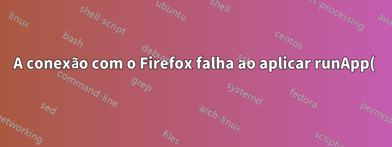 A conexão com o Firefox falha ao aplicar runApp() do brilhante em R