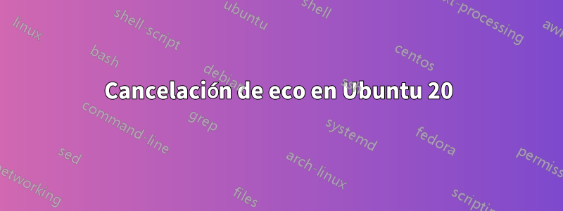 Cancelación de eco en Ubuntu 20