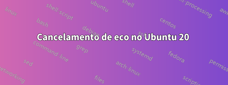 Cancelamento de eco no Ubuntu 20