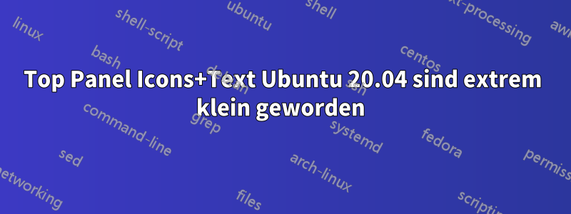 Top Panel Icons+Text Ubuntu 20.04 sind extrem klein geworden 