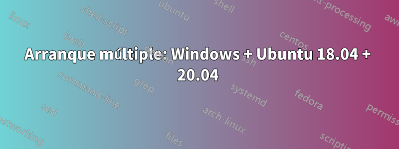 Arranque múltiple: Windows + Ubuntu 18.04 + 20.04