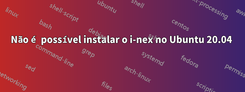 Não é possível instalar o i-nex no Ubuntu 20.04