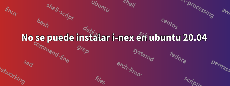 No se puede instalar i-nex en ubuntu 20.04